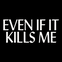 Even if it Kills Me logo
